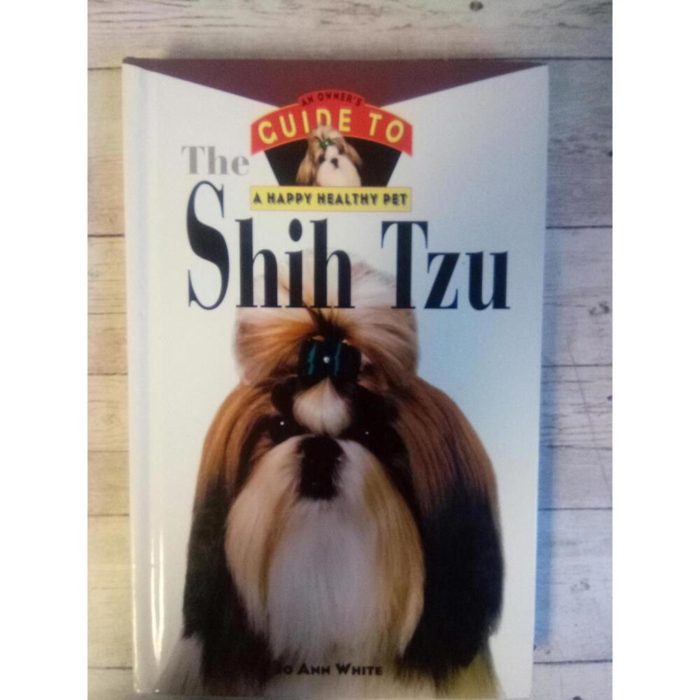 The Guide to a Happy Healthy Pet: Shih Tzu ~ Jo Ann White 1995
